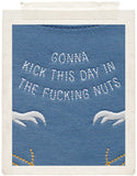GONNA KICK THIS DAY IN THE FUCKING NUTS