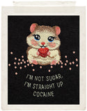 I’M NOT SUGAR. I’M STRAIGHT UP COCAINE.