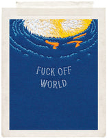 FUCK OFF WORLD